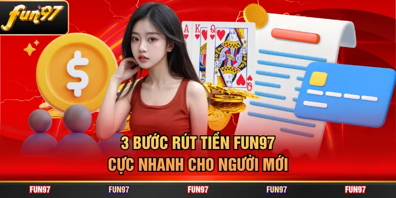 3 bước rút tiền FUN97 cực nhanh cho người mới
