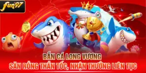 Bắn Cá Long Vương - Săn Rồng Thần Tốc, Nhận Thưởng Liên Tục