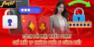 Cách Đổi Mật Khẩu FUN97 Chỉ Mất 1P Không Phải Ai Cũng Biết