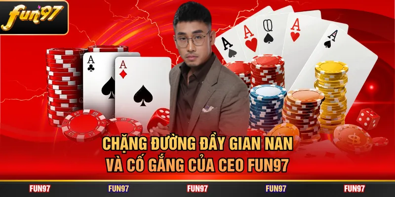 Chặng đường đầy gian nan và cố gắng của CEO FUN97