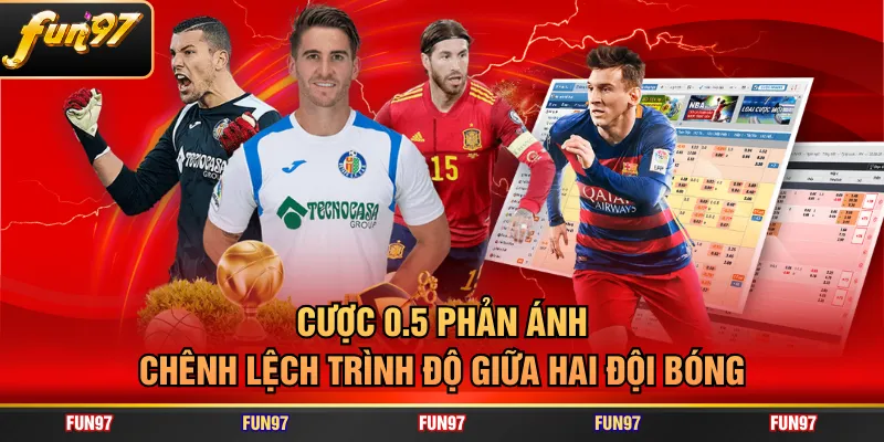 Cược 0.5 phản ánh chênh lệch trình độ giữa hai đội bóng