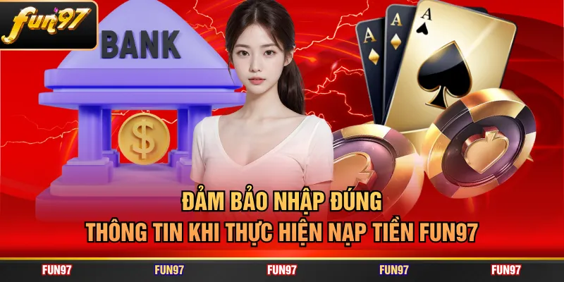 Đảm bảo nhập đúng thông tin khi thực hiện nạp tiền FUN97