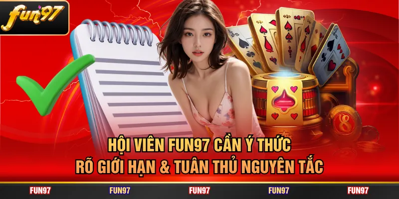 Hội viên FUN97 cần ý thức rõ giới hạn & tuân thủ nguyên tắc
