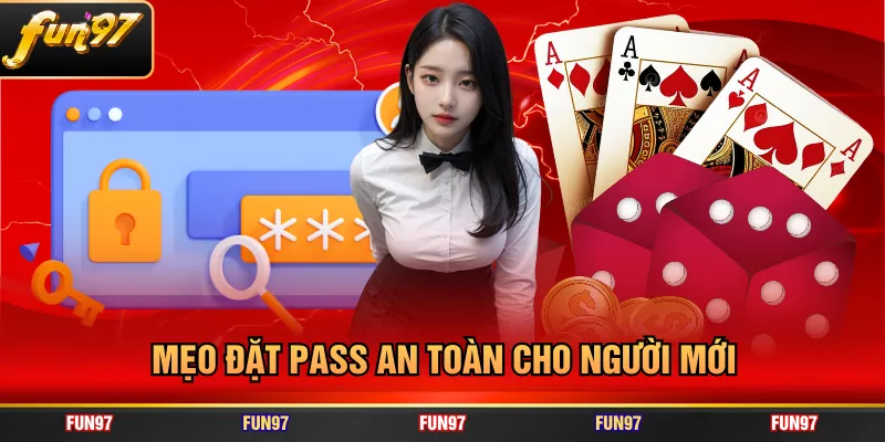 Mẹo đặt pass an toàn cho người mới