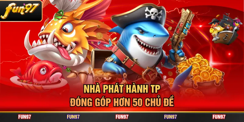 Nhà phát hành TP đóng góp hơn 50 chủ đề