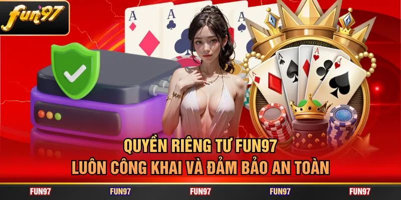 Quyền riêng tư FUN97 luôn công khai và đảm bảo an toàn