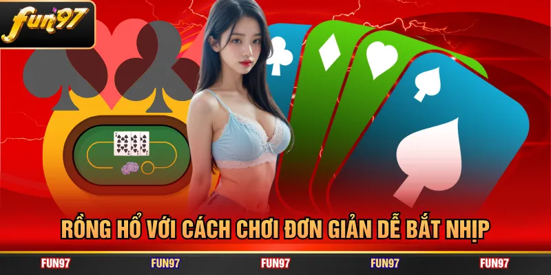 Rồng Hổ với cách chơi đơn giản dễ bắt nhịp