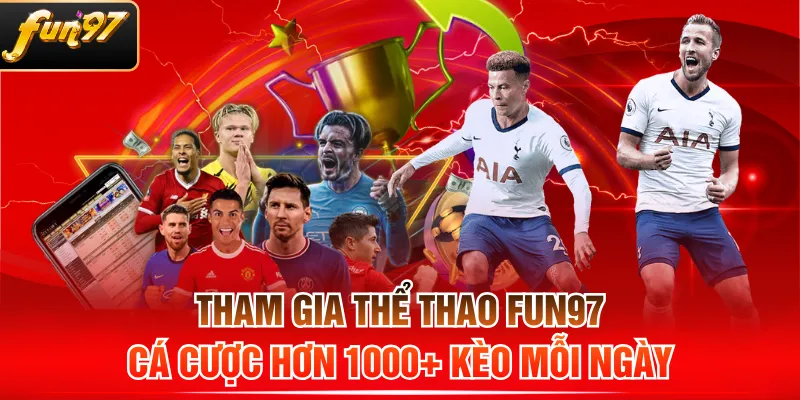 Tham Gia Thể Thao FUN97 - Cá Cược Hơn 1000+ Kèo Mỗi Ngày