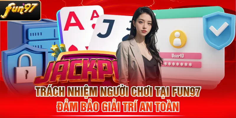 Trách Nhiệm Người Chơi Tại FUN97 - Đảm Bảo Giải Trí An Toàn